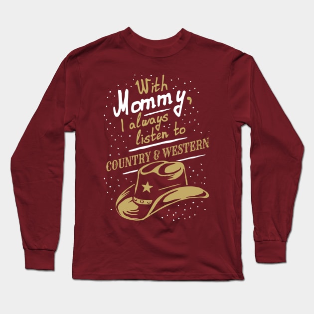 With Mommy, I always listen to Country & Western, funny Long Sleeve T-Shirt by emmjott